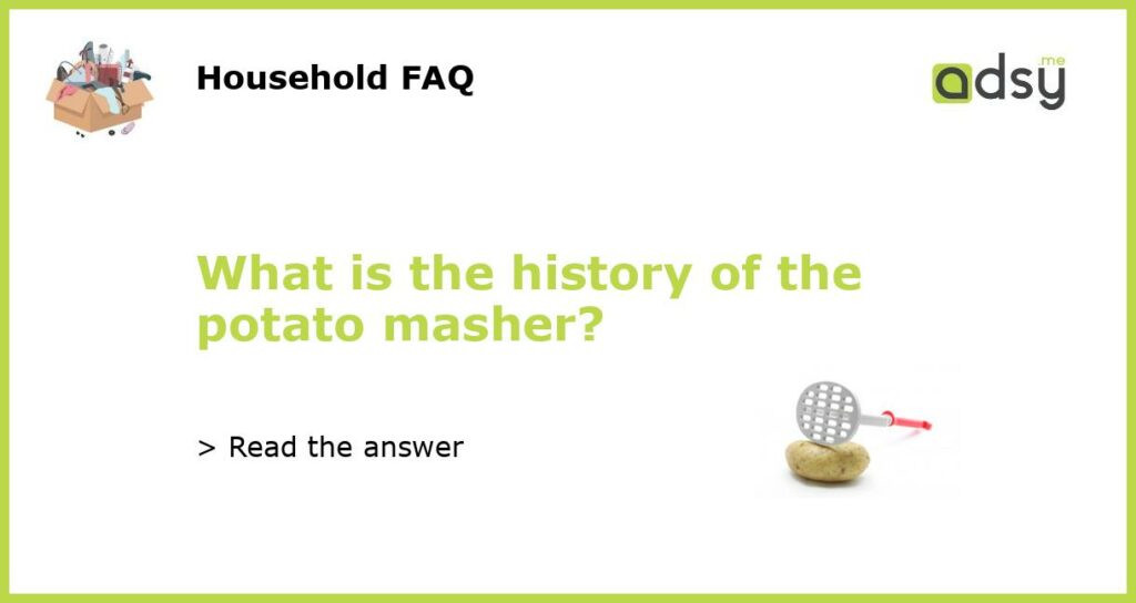What is the history of the potato masher featured
