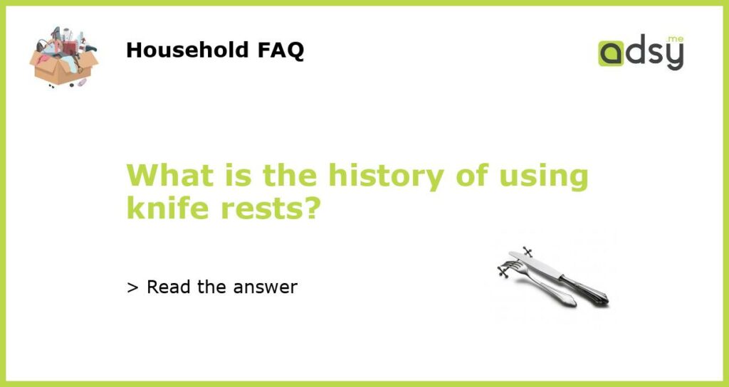 What is the history of using knife rests featured