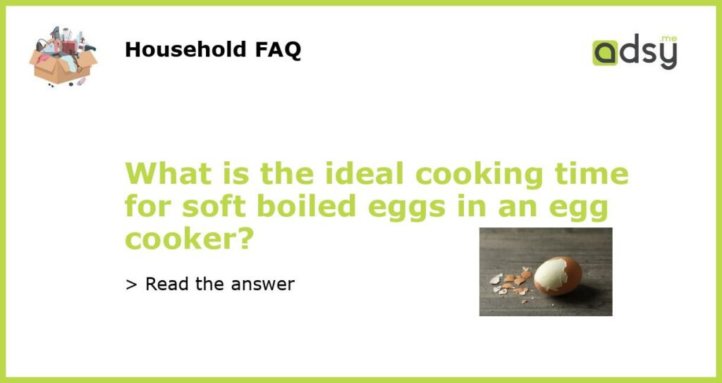 What is the ideal cooking time for soft boiled eggs in an egg cooker?