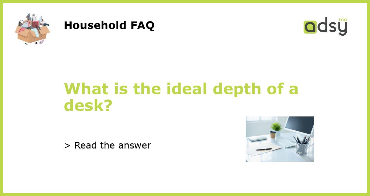 What is the ideal depth of a desk?