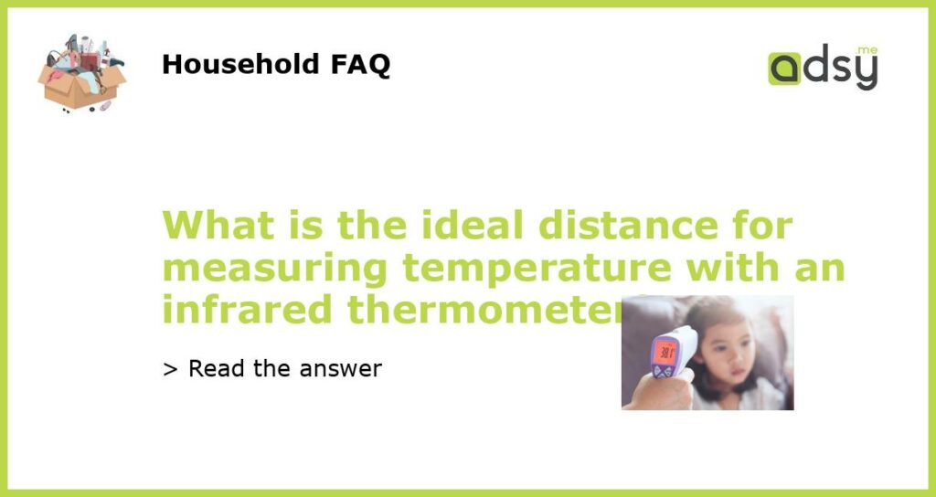 What is the ideal distance for measuring temperature with an infrared thermometer featured