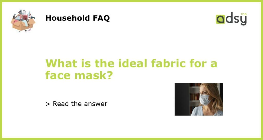 What is the ideal fabric for a face mask featured