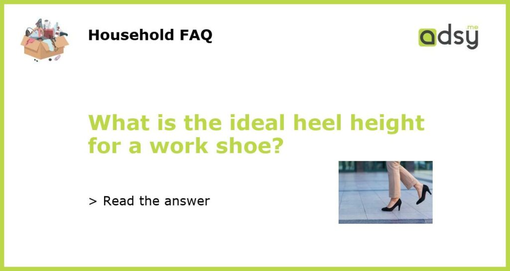 What is the ideal heel height for a work shoe featured
