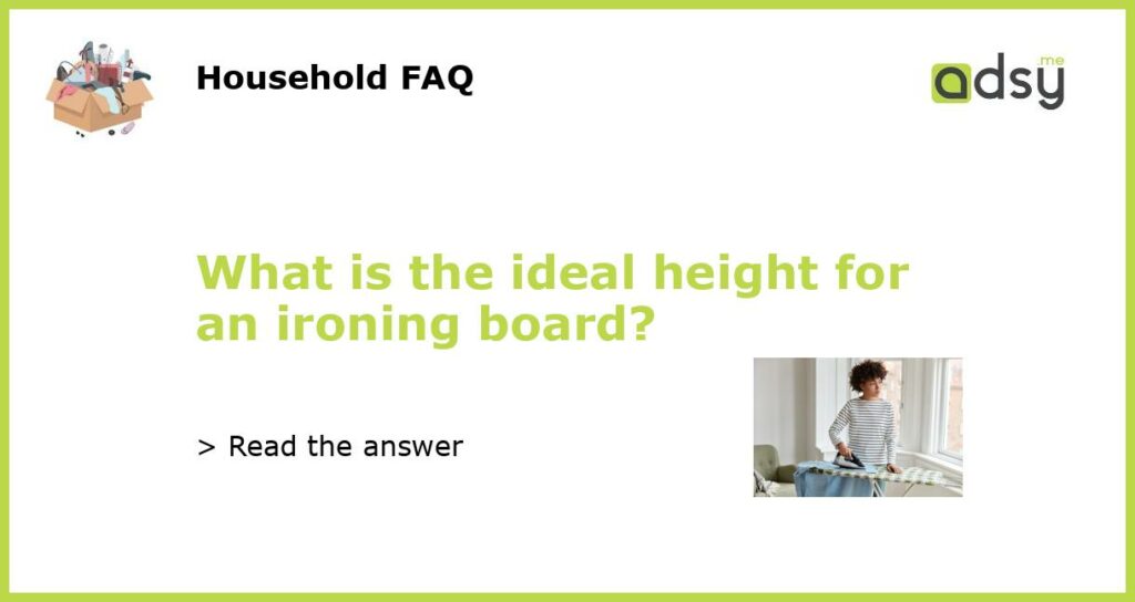 What is the ideal height for an ironing board featured
