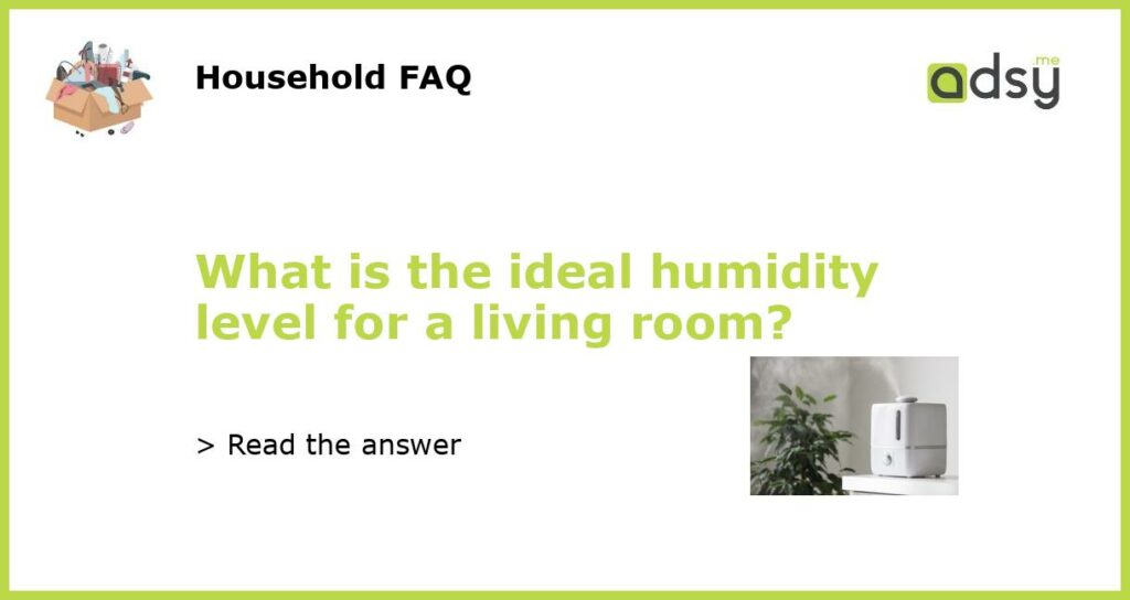 What is the ideal humidity level for a living room featured