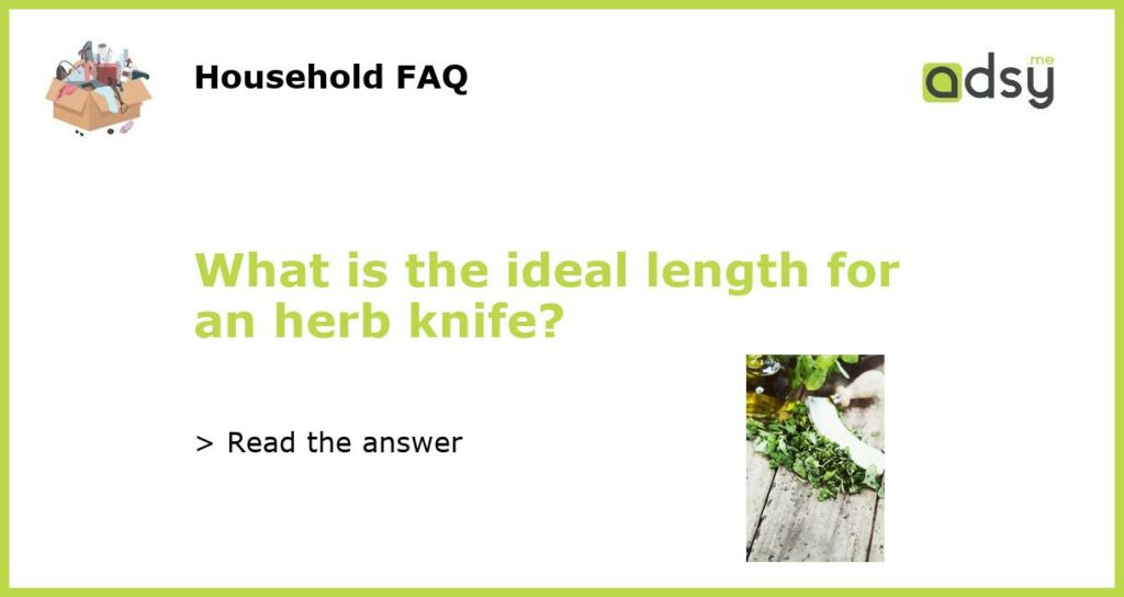 What is the ideal length for an herb knife featured