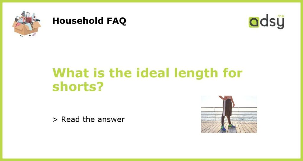 What is the ideal length for shorts featured