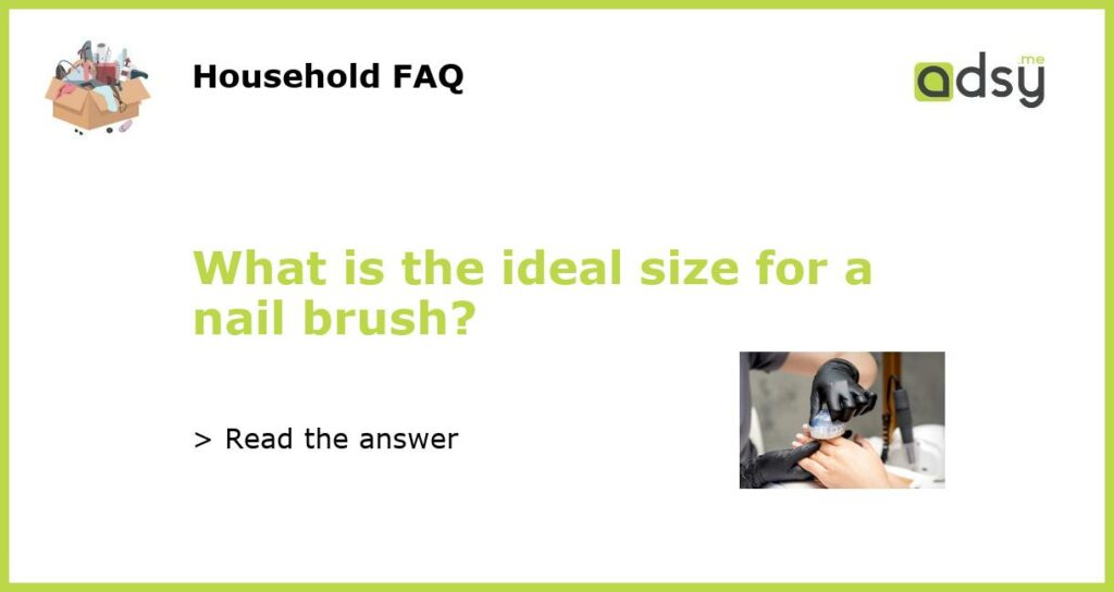 What is the ideal size for a nail brush featured