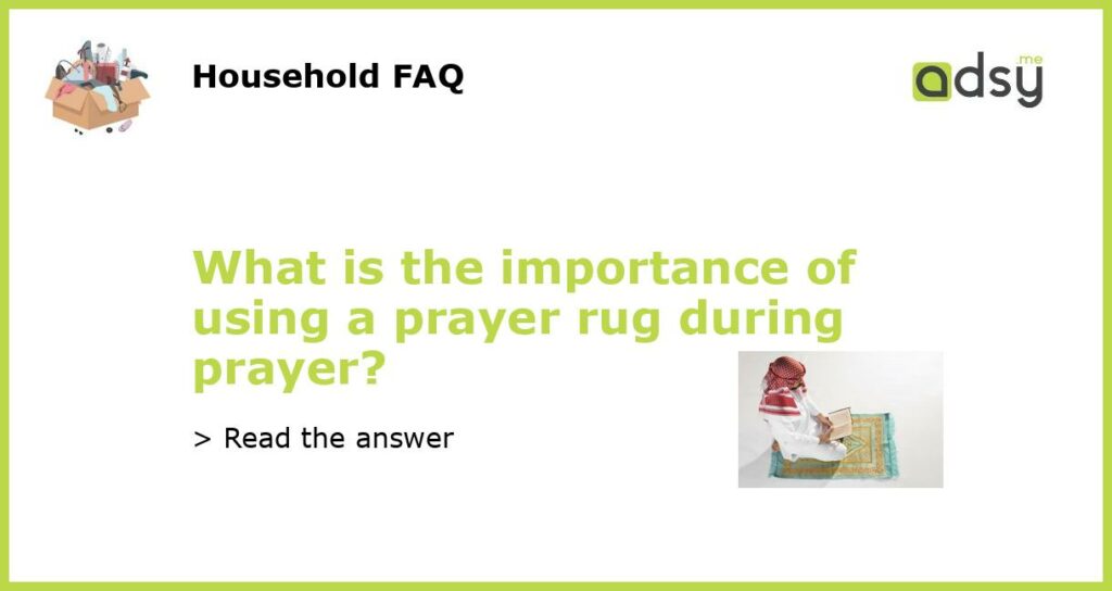 What is the importance of using a prayer rug during prayer featured