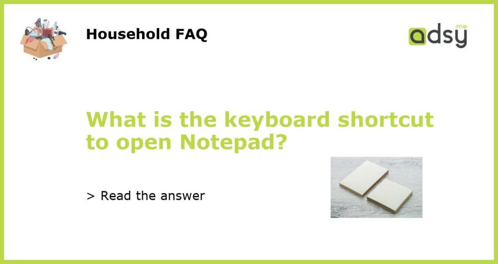 What is the keyboard shortcut to open Notepad?
