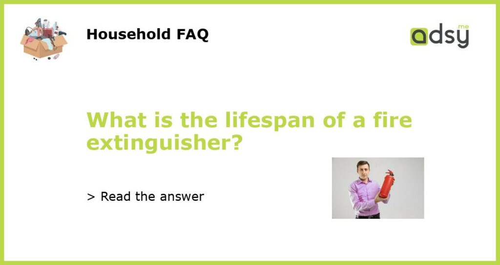 What is the lifespan of a fire extinguisher featured