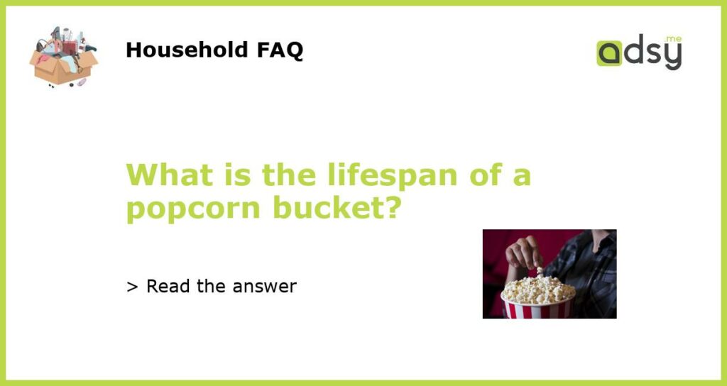 What is the lifespan of a popcorn bucket featured