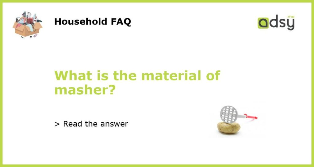 What is the material of masher featured