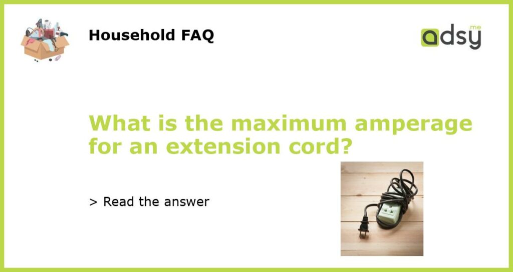 What is the maximum amperage for an extension cord featured