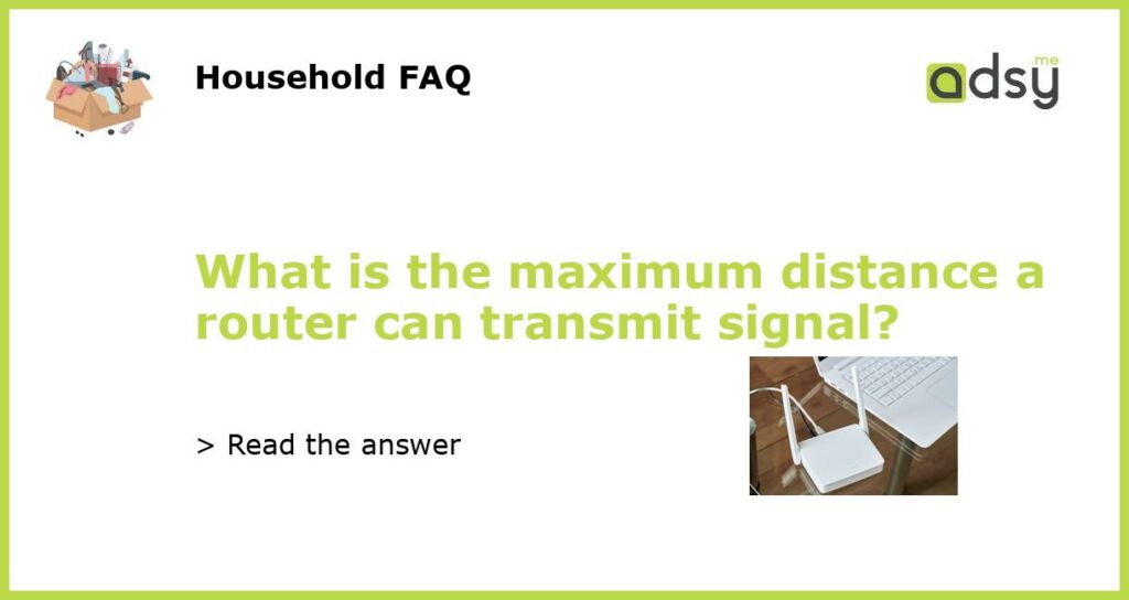 What is the maximum distance a router can transmit signal featured