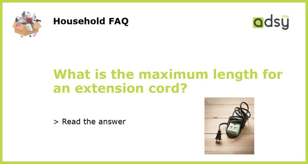 What is the maximum length for an extension cord featured