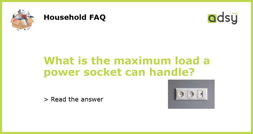 What is the maximum load a power socket can handle featured