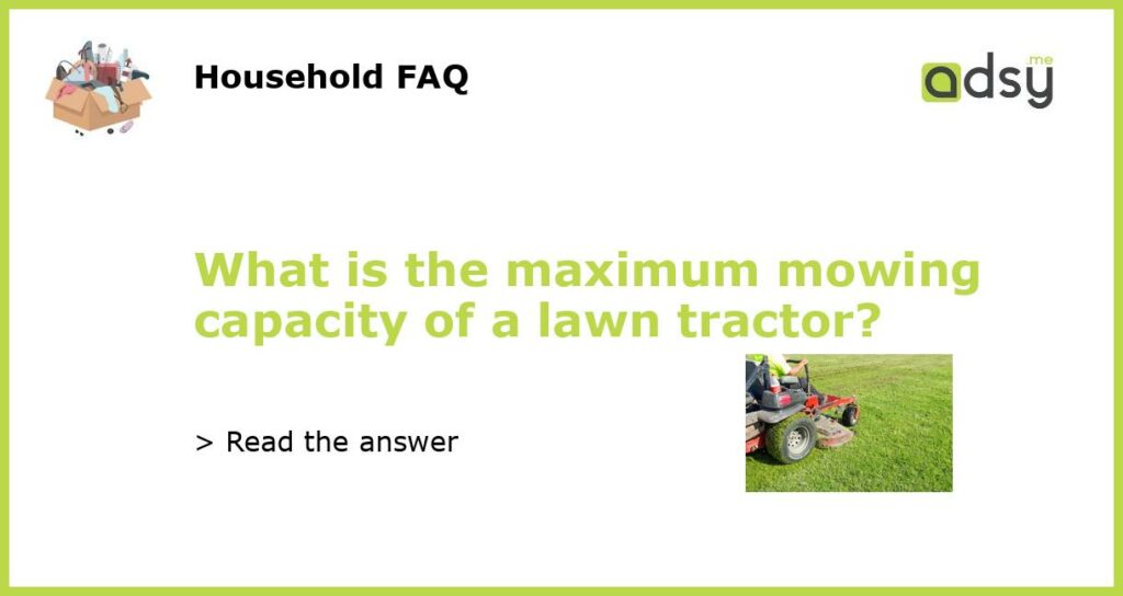 What is the maximum mowing capacity of a lawn tractor featured