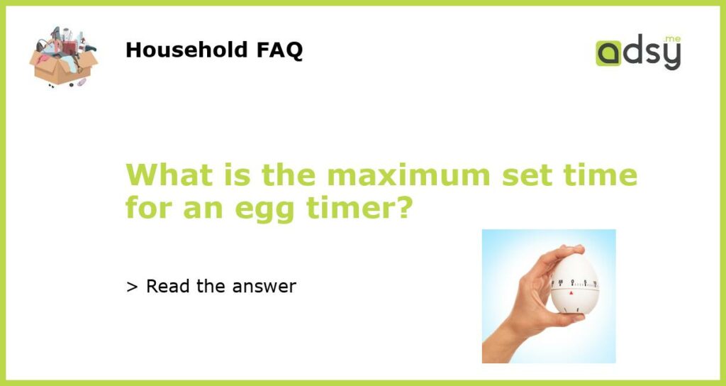 What is the maximum set time for an egg timer featured