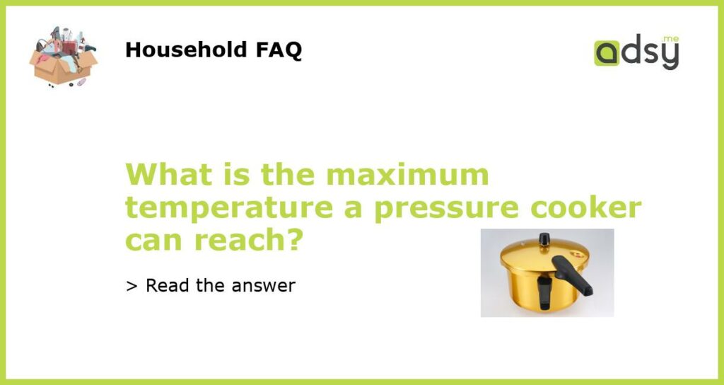 What is the maximum temperature a pressure cooker can reach featured