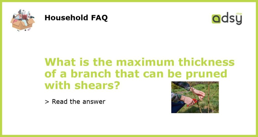 What is the maximum thickness of a branch that can be pruned with shears featured