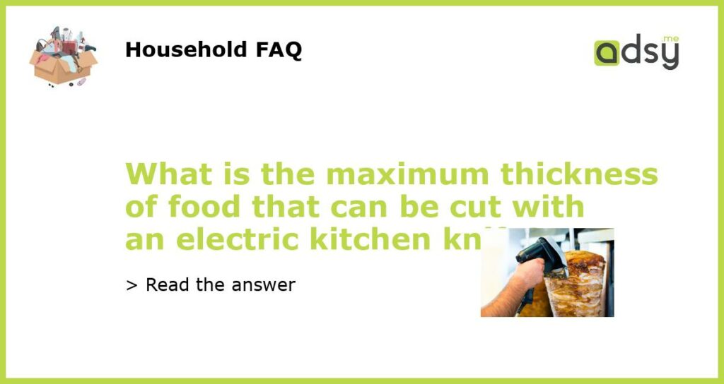 What is the maximum thickness of food that can be cut with an electric kitchen knife?