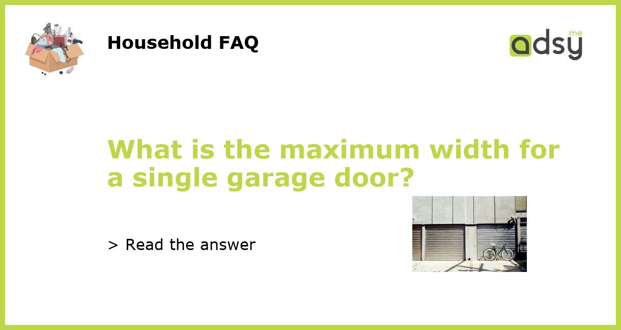 what-is-the-maximum-width-for-a-single-garage-door