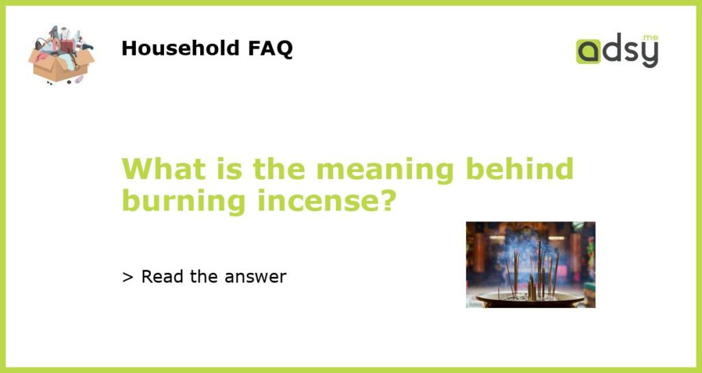 What is the meaning behind burning incense featured