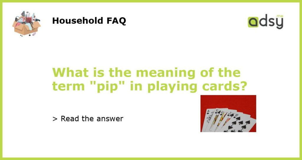 What is the meaning of the term pip in playing cards featured
