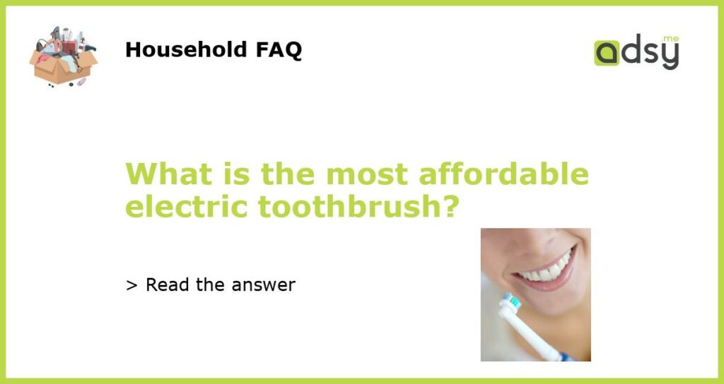 What is the most affordable electric toothbrush featured