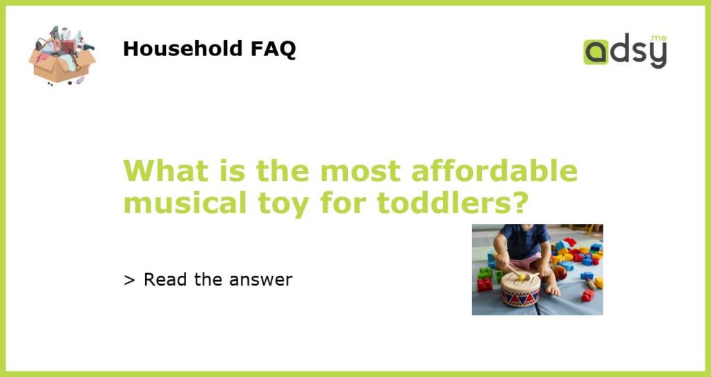 What is the most affordable musical toy for toddlers featured