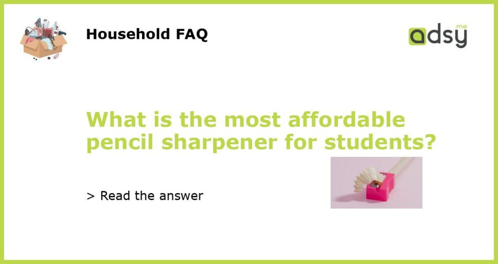 What is the most affordable pencil sharpener for students featured