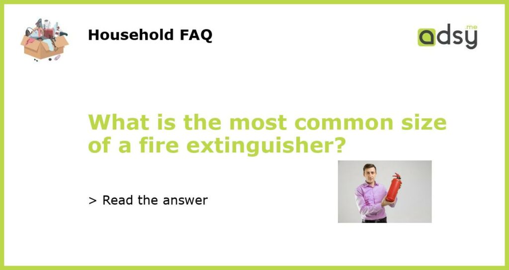 What is the most common size of a fire extinguisher featured