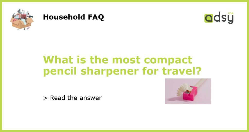 What is the most compact pencil sharpener for travel?