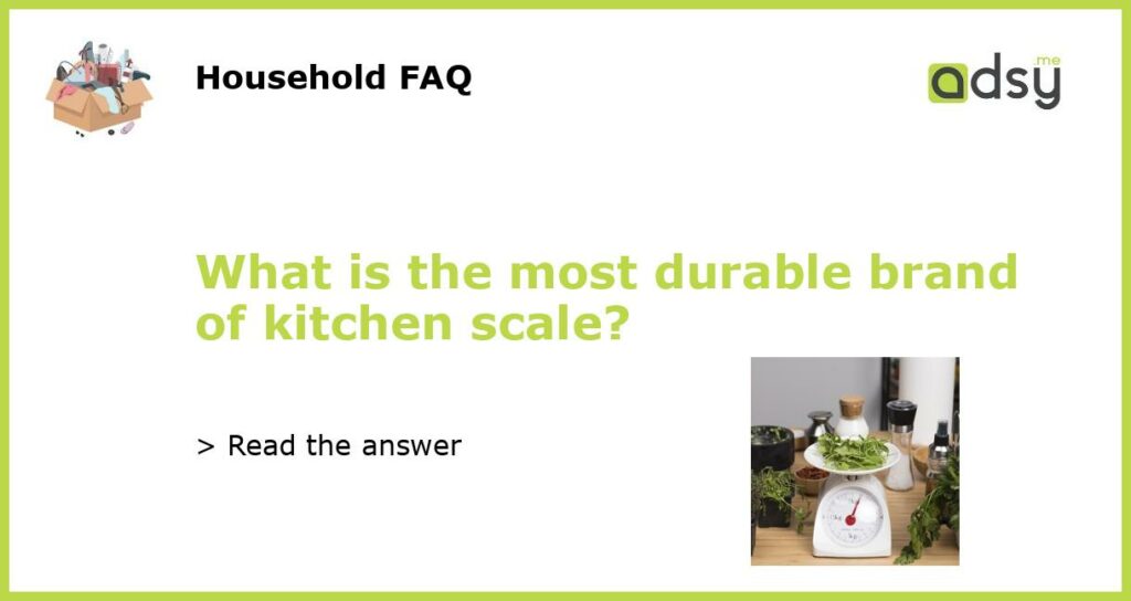What is the most durable brand of kitchen scale featured