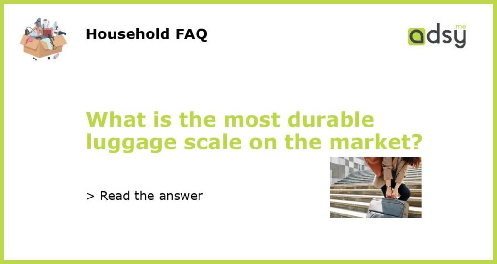 What is the most durable luggage scale on the market featured