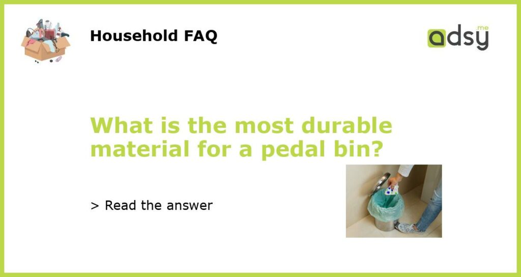 What is the most durable material for a pedal bin featured