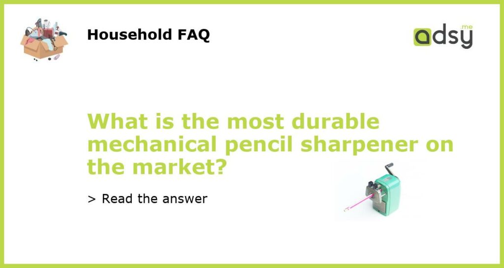 What is the most durable mechanical pencil sharpener on the market featured