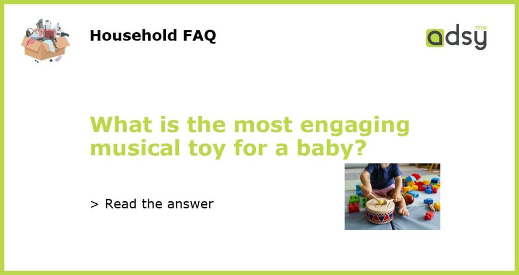 What is the most engaging musical toy for a baby featured
