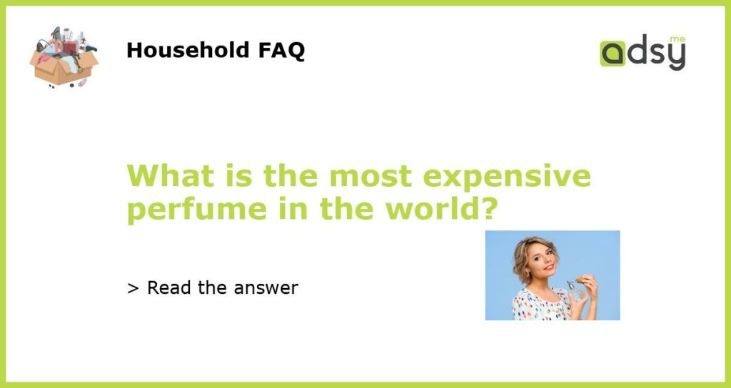 What is the most expensive perfume in the world featured