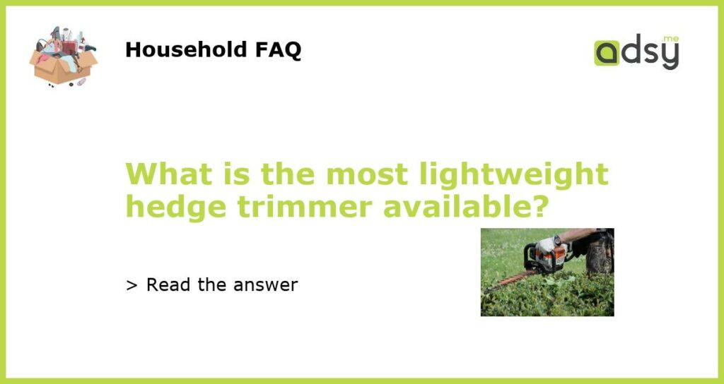 What is the most lightweight hedge trimmer available featured