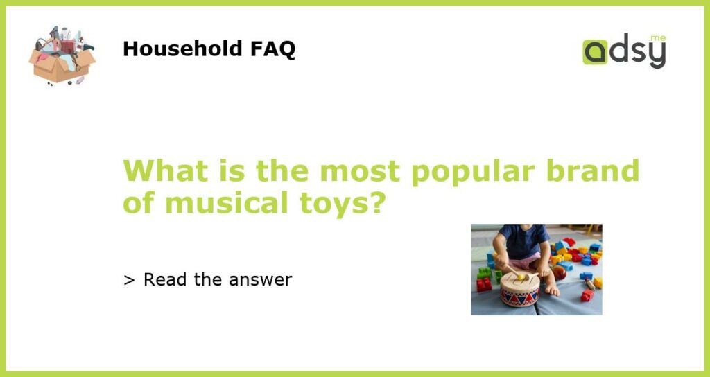 What is the most popular brand of musical toys featured
