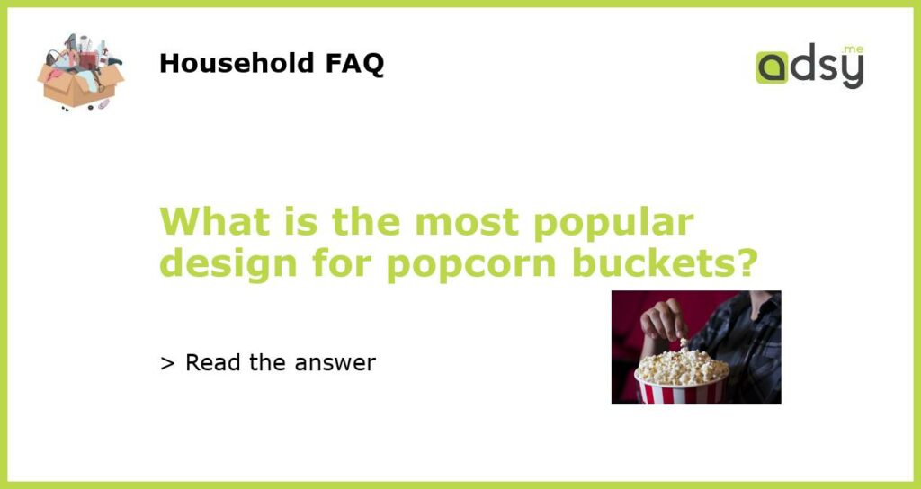 What is the most popular design for popcorn buckets featured