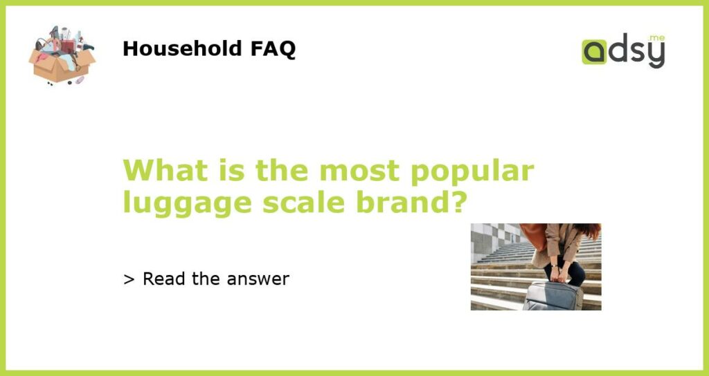 What is the most popular luggage scale brand?