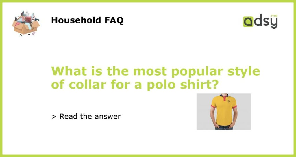 What is the most popular style of collar for a polo shirt?