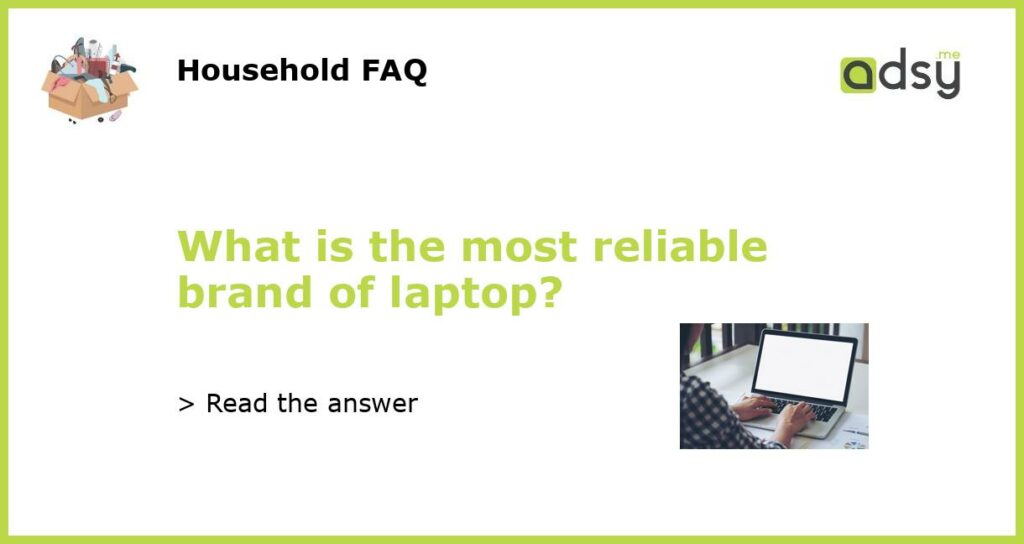 What is the most reliable brand of laptop featured