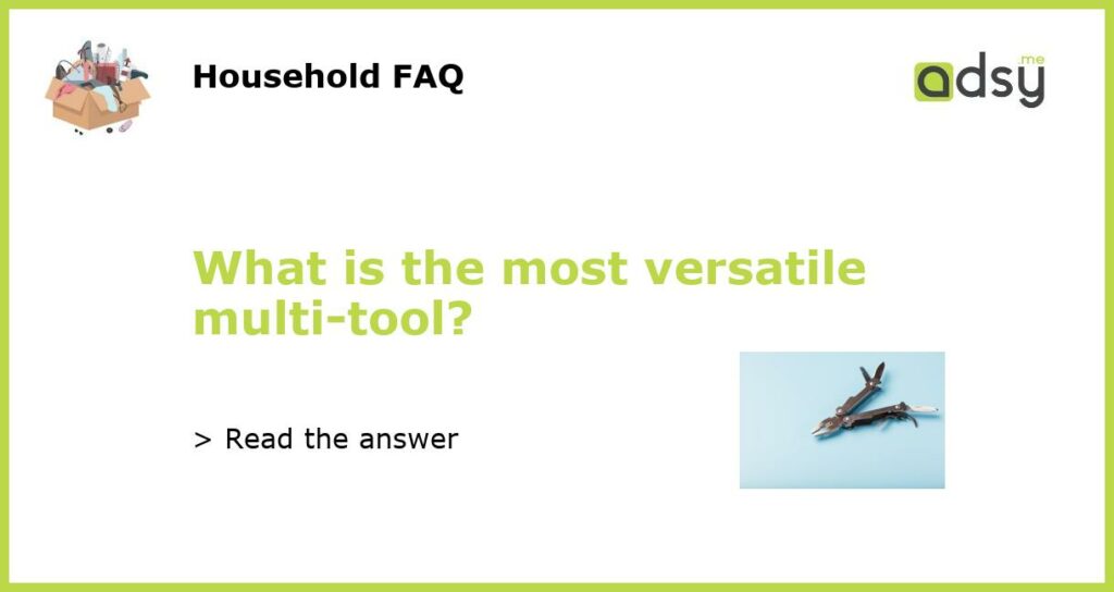 What is the most versatile multi tool featured