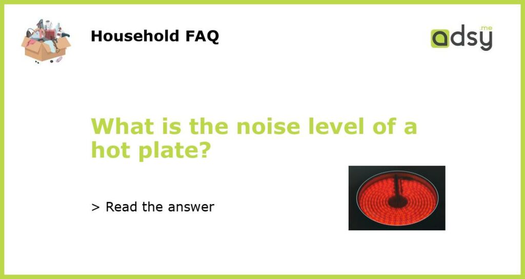 What is the noise level of a hot plate featured