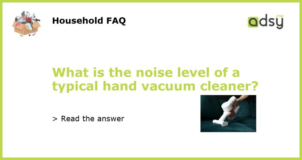 What is the noise level of a typical hand vacuum cleaner featured