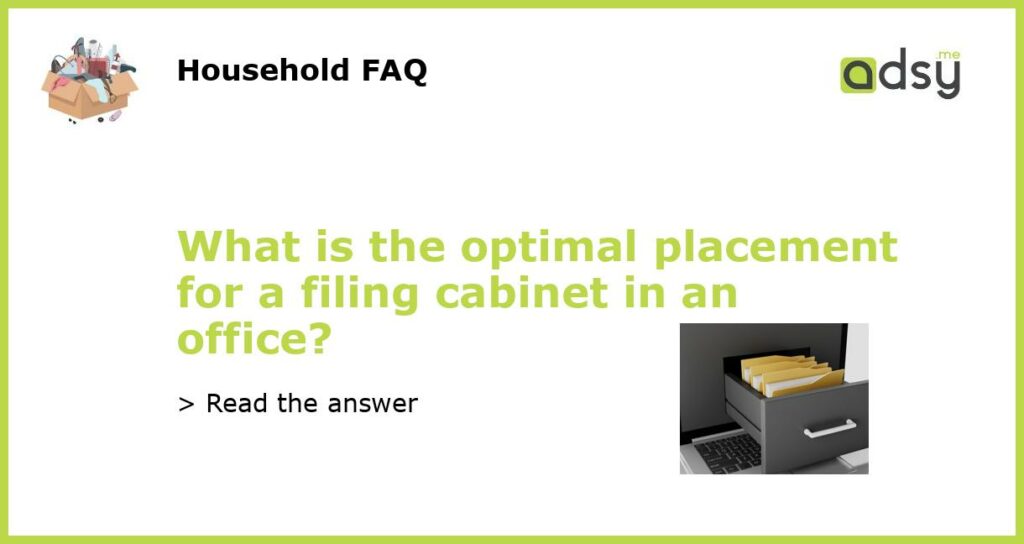 What is the optimal placement for a filing cabinet in an office featured